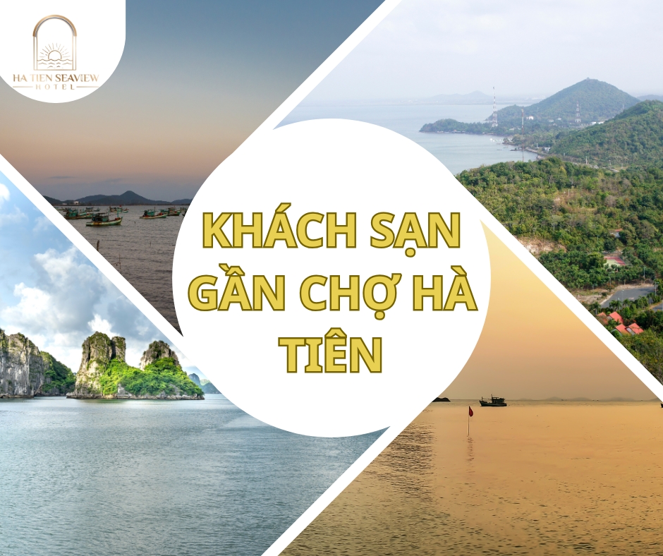 Top Khách Sạn Gần Chợ Hà Tiên